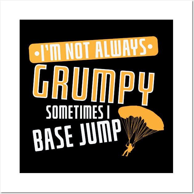 I'm not always Grumpy, sometimes i Base Jump Wall Art by dieEinsteiger